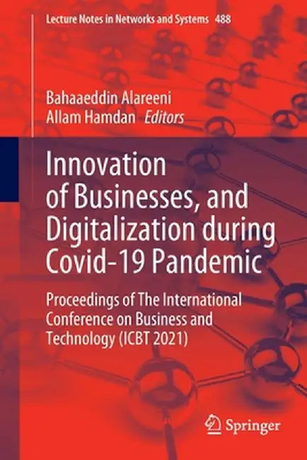 Innovation of Businesses, and Digitalization During Covid-19 Pandemic: Proceedings of the International Conference on Business and Technology (Icbt 20 by Bahaaeddin Alareeni