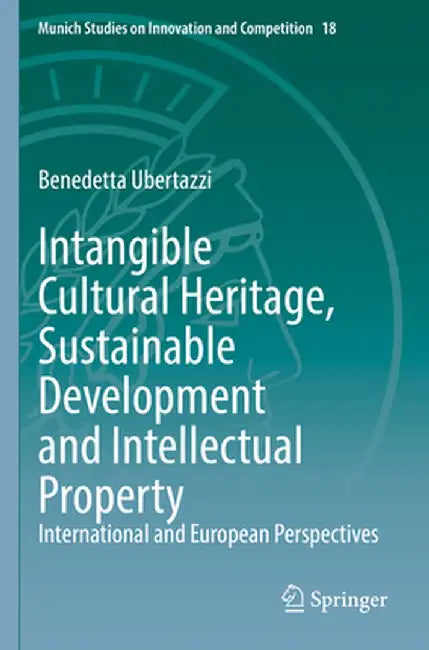 Intangible Cultural Heritage, Sustainable Development and Intellectual Property: International and European Perspectives by Benedetta Ubertazzi