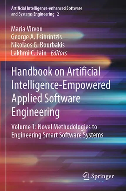 Handbook on Artificial Intelligence-Empowered Applied Software Engineering: Vol.1: Novel Methodologies to Engineering Smart Software Systems by Maria Virvou