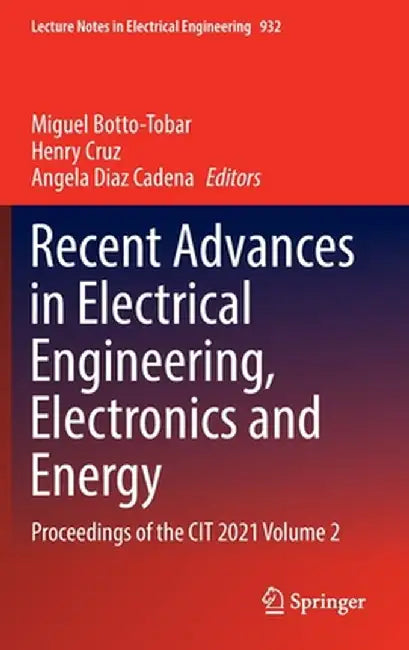 Recent Advances in Electrical Engineering, Electronics and Energy: Proceedings of the Cit 2021 Volume 2 by Miguel Botto-Tobar