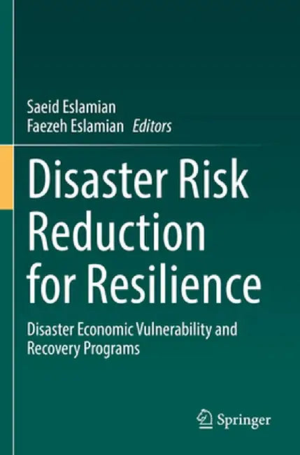 Disaster Risk Reduction for Resilience: Disaster Economic Vulnerability and Recovery Programs by Saeid Eslamian