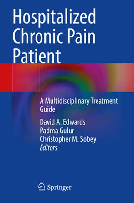 Hospitalized Chronic Pain Patient: A Multidisciplinary Treatment Guide by David A. Edwards