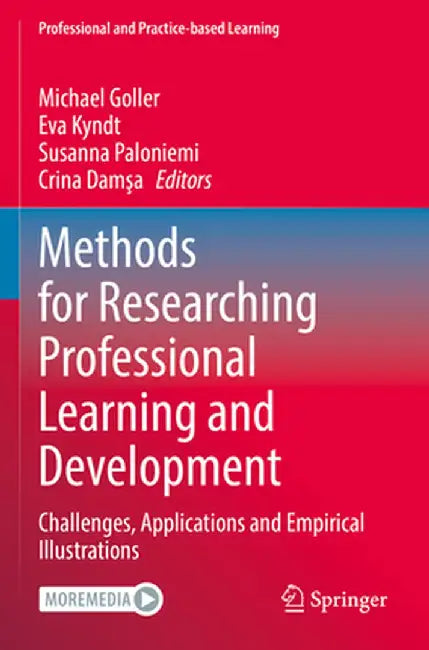 Methods for Researching Professional Learning and Development: Challenges, Applications and Empirical Illustrations by Michael Goller