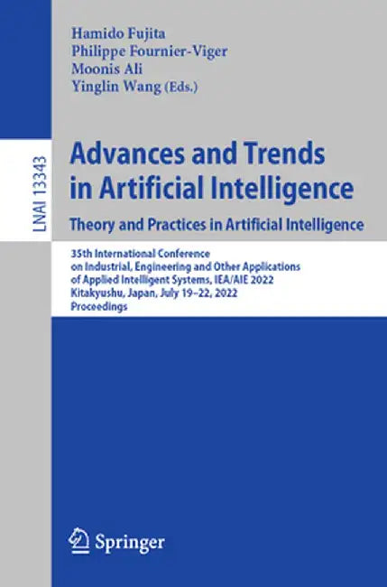Advances and Trends in Artificial Intelligence. Theory and Practices in Artificial Intelligence: 35th International Conference on Industrial, Engineer by Hamido Fujita