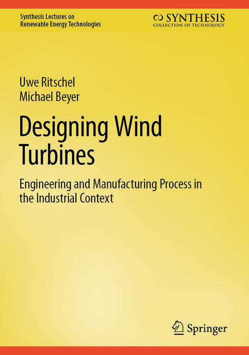 Designing Wind Turbines: Engineering and Manufacturing Process in the Industrial Context by Uwe Ritschel