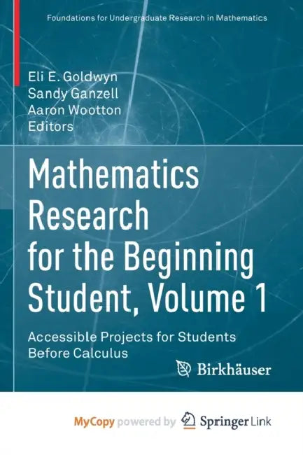 Mathematics Research for the Beginning Student, Volume 1: Accessible Projects for Students Before Calculus by Alana S. Portero