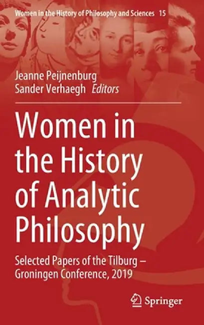 Women in the History of Analytic Philosophy: Selected Papers of the Tilburg - Groningen Conference, 2019 by Jeanne Peijnenburg