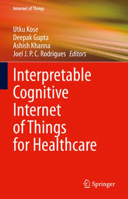 Interpretable Cognitive Internet of Things for Healthcare by Utku Kose