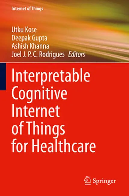 Interpretable Cognitive Internet of Things for Healthcare by Utku Kose