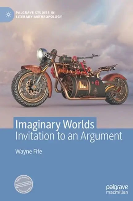 Imaginary Worlds: Invitation to an Argument by Wayne Fife