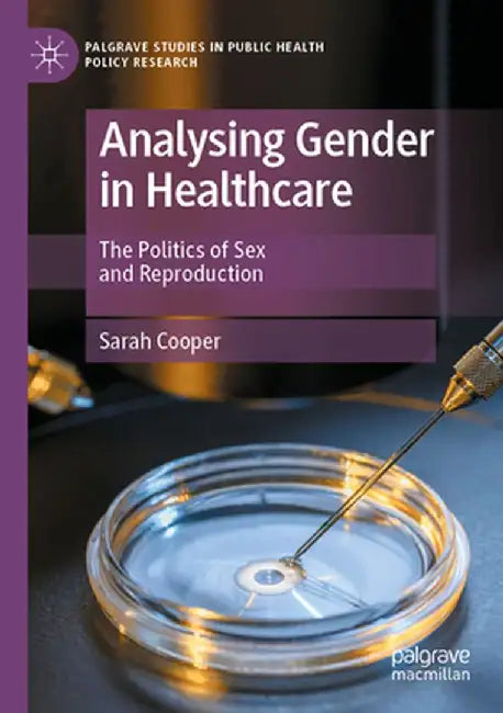 Analysing Gender in Healthcare: The Politics of Sex and Reproduction by Sarah Cooper
