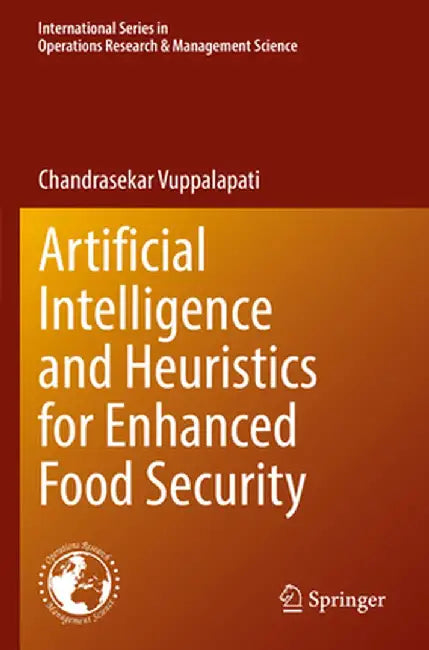 Artificial Intelligence and Heuristics for Enhanced Food Security by Chandrasekar Vuppalapati