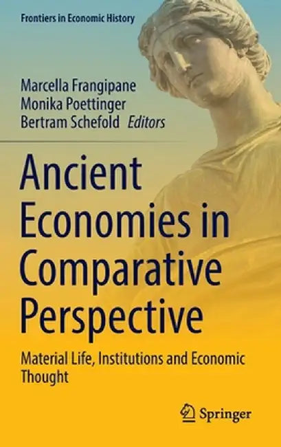 Ancient Economies in Comparative Perspective: Material Life, Institutions and Economic Thought by Marcella Frangipane