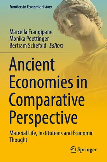 Ancient Economies in Comparative Perspective: Material Life, Institutions and Economic Thought by Marcella Frangipane