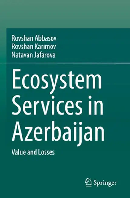 Ecosystem Services in Azerbaijan: Value and Losses by Rovshan Abbasov