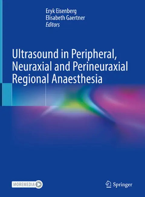Ultrasound in Peripheral, Neuraxial and Perineuraxial Regional Anaesthesia by Eryk Eisenberg