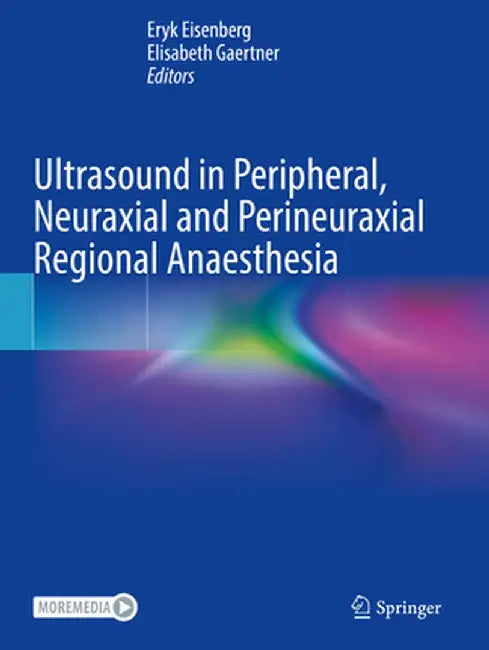Ultrasound in Peripheral, Neuraxial and Perineuraxial Regional Anaesthesia by Eryk Eisenberg