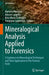 Mineralogical Analysis Applied to Forensics: A Guidance on Mineralogical Techniques and Their Application to the Forensic Field by Mariano Mercurio