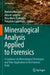 Mineralogical Analysis Applied to Forensics: A Guidance on Mineralogical Techniques and Their Application to the Forensic Field by Mariano Mercurio