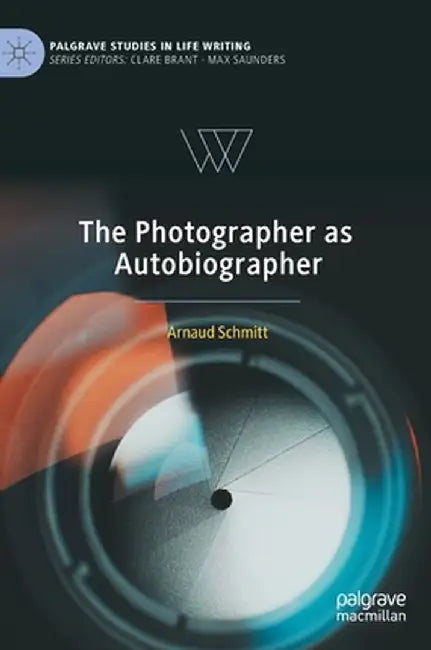 The Photographer as Autobiographer by Arnaud Schmitt