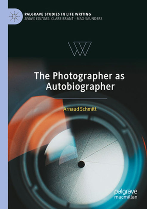 The Photographer as Autobiographer by Arnaud Schmitt