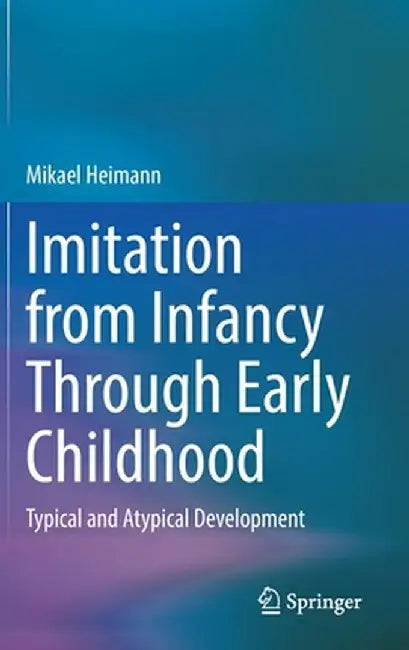 Imitation from Infancy Through Early Childhood: Typical and Atypical Development by Mikael Heimann
