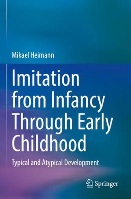 Imitation from Infancy Through Early Childhood: Typical and Atypical Development by Mikael Heimann