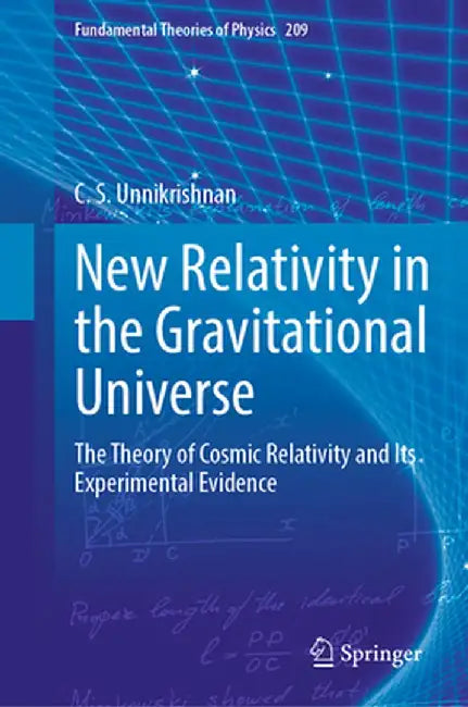 New Relativity in the Gravitational Universe: The Theory of Cosmic Relativity and Its Experimental Evidence by C. S. Unnikrishnan