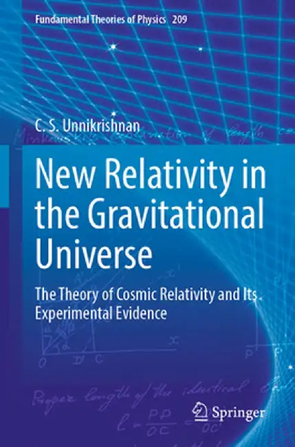 New Relativity in the Gravitational Universe: The Theory of Cosmic Relativity and Its Experimental Evidence by C. S. Unnikrishnan