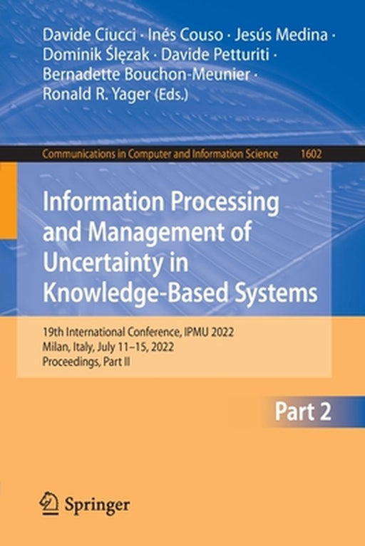 Information Processing and Management of Uncertainty in Knowledge-Based Systems: 19th International Conference, Ipmu 2022, Milan, Italy, July 11-15, 2 by Davide Ciucci