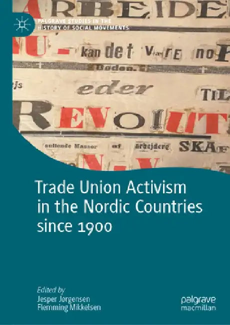 Trade Union Activism in the Nordic Countries Since 1900 by Jesper Jørgensen
