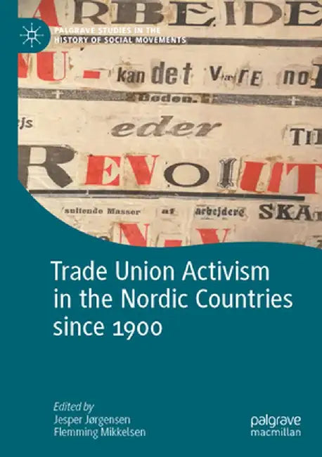 Trade Union Activism in the Nordic Countries Since 1900 by Jesper Jørgensen