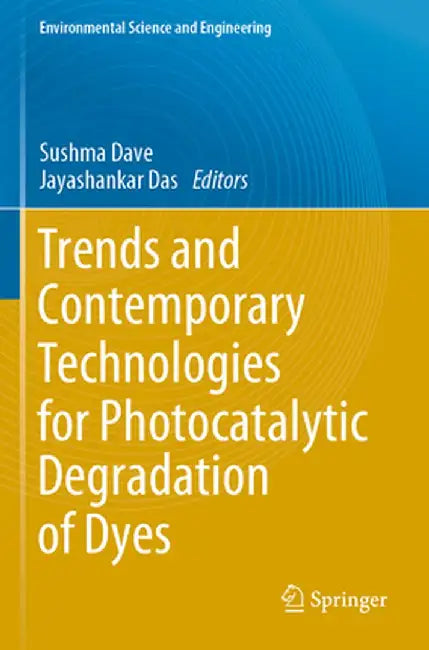 Trends and Contemporary Technologies for Photocatalytic Degradation of Dyes by Sushma Dave