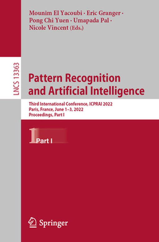 Pattern Recognition and Artificial Intelligence: Third International Conference, Icprai 2022, Paris, France, June 1-3, 2022, Proceedings, Part I by Mounîm El Yacoubi