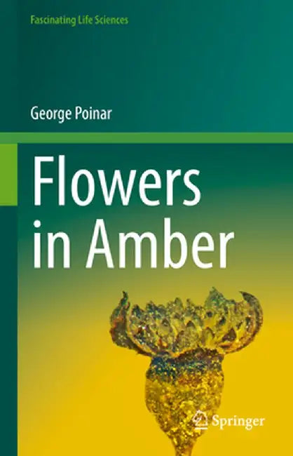 Flowers in Amber by George Poinar