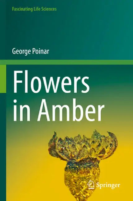 Flowers in Amber by George Poinar