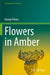 Flowers in Amber by George Poinar