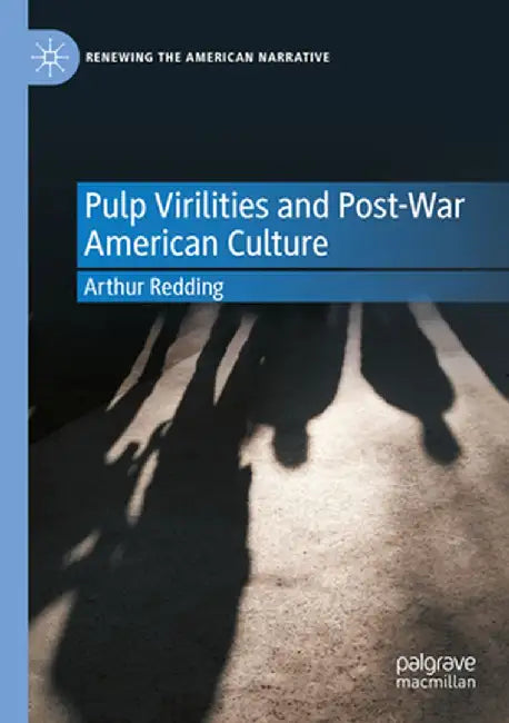 Pulp Virilities and Post-War American Culture by Arthur Redding