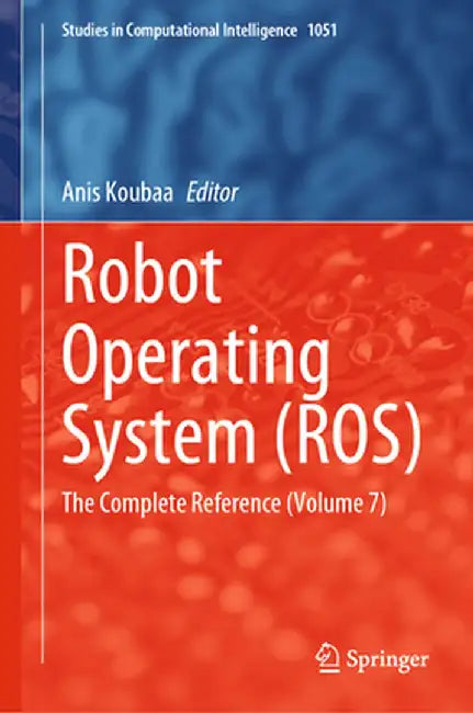 Robot Operating System (Ros): The Complete Reference (Volume 7) by Anis Koubaa