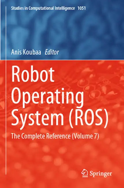 Robot Operating System (Ros): The Complete Reference (Volume 7) by Anis Koubaa