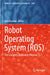 Robot Operating System (Ros): The Complete Reference (Volume 7) by Anis Koubaa