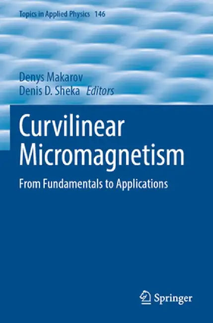 Curvilinear Micromagnetism: From Fundamentals to Applications by Denys Makarov