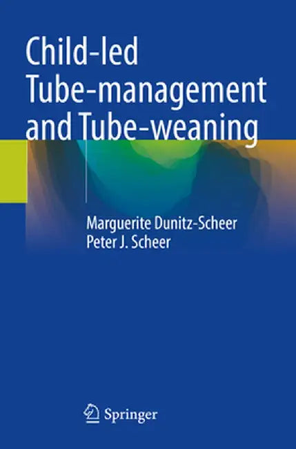 Child-Led Tube-Management and Tube-Weaning by Marguerite Dunitz-Scheer