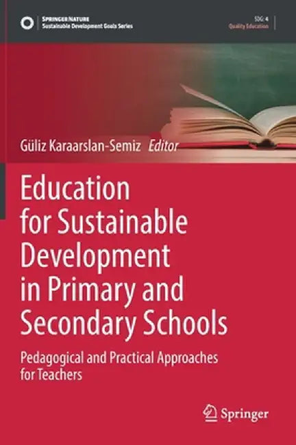 Education for Sustainable Development in Primary and Secondary Schools: Pedagogical and Practical Approaches for Teachers by Güliz Karaarslan-Semiz
