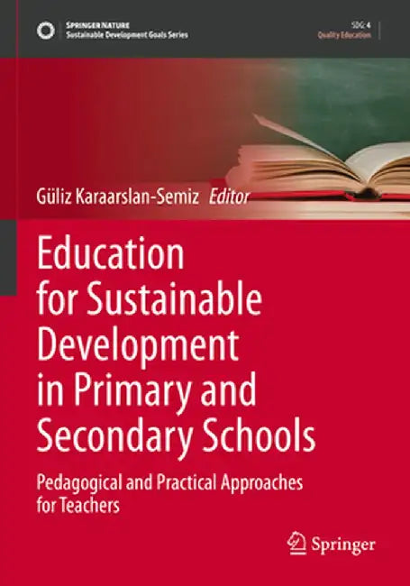 Education for Sustainable Development in Primary and Secondary Schools: Pedagogical and Practical Approaches for Teachers by Güliz Karaarslan-Semiz