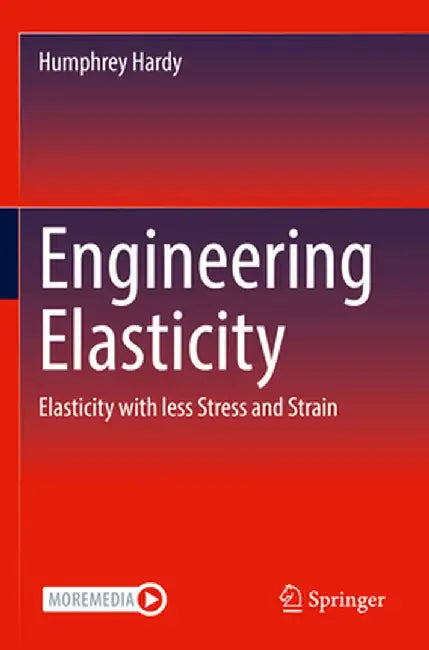 Engineering Elasticity: Elasticity with Less Stress and Strain by Hardy, Humphrey