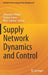 Supply Network Dynamics and Control by Alexandre Dolgui