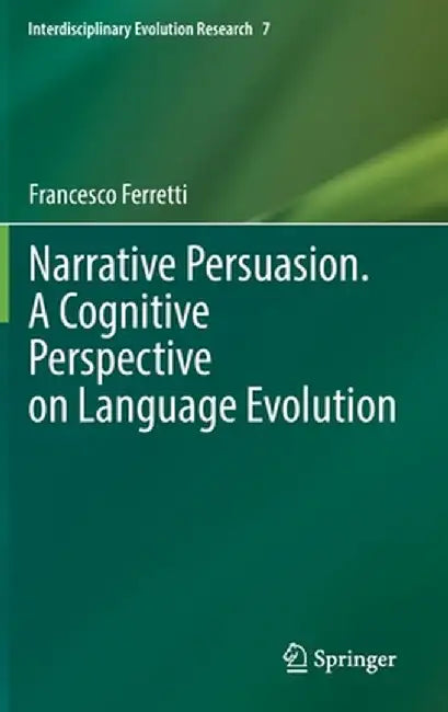Narrative Persuasion. a Cognitive Perspective on Language Evolution by Francesco Ferretti