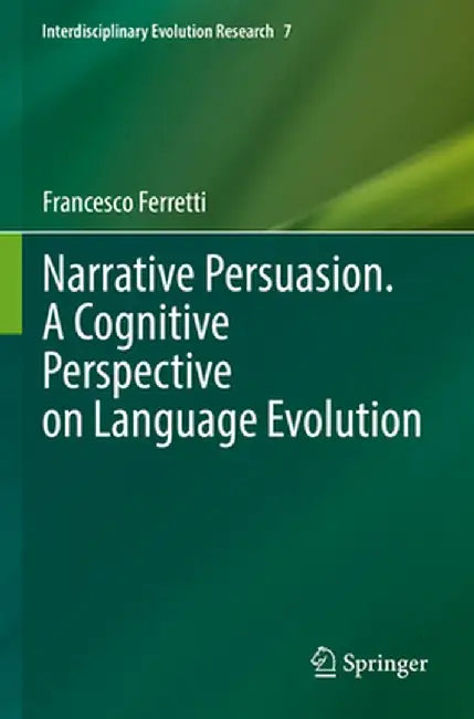 Narrative Persuasion. a Cognitive Perspective on Language Evolution by Francesco Ferretti