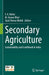 Secondary Agriculture: Sustainability and Livelihood in India by F. A. Bahar